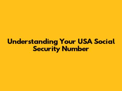 Understanding Your USA Social Security Number