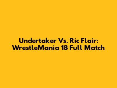 Undertaker Vs. Ric Flair: WrestleMania 18 Full Match