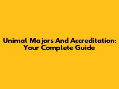 Unimal Majors And Accreditation: Your Complete Guide