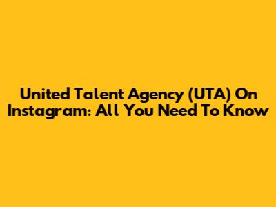 United Talent Agency (UTA) On Instagram: All You Need To Know