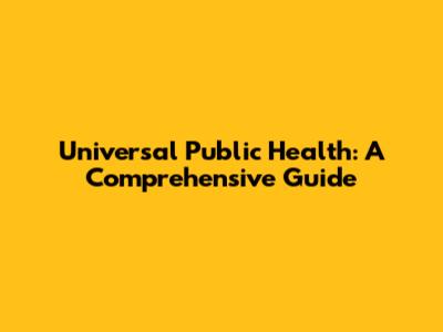Universal Public Health: A Comprehensive Guide