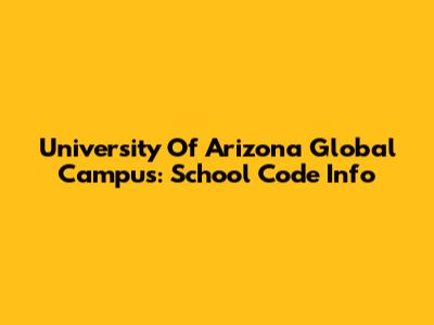 University Of Arizona Global Campus: School Code Info