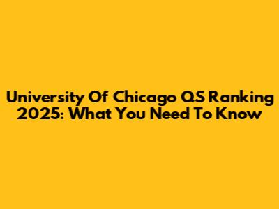 University Of Chicago QS Ranking 2025: What You Need To Know