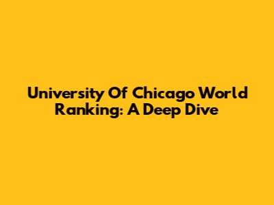 University Of Chicago World Ranking: A Deep Dive