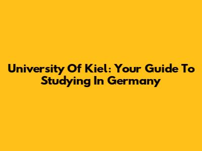University Of Kiel: Your Guide To Studying In Germany