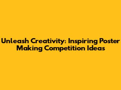 Unleash Creativity: Inspiring Poster Making Competition Ideas