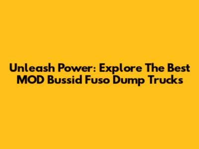 Unleash Power: Explore The Best MOD Bussid Fuso Dump Trucks