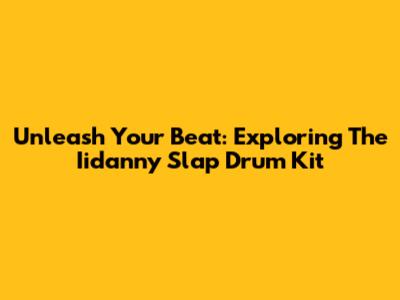 Unleash Your Beat: Exploring The Iidanny Slap Drum Kit