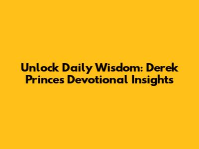 Unlock Daily Wisdom: Derek Prince's Devotional Insights