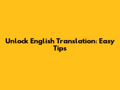 Unlock English Translation: Easy Tips