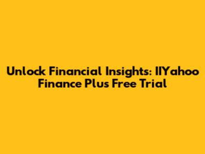 Unlock Financial Insights: IIYahoo Finance Plus Free Trial
