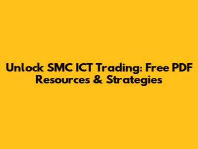 Unlock SMC ICT Trading: Free PDF Resources & Strategies