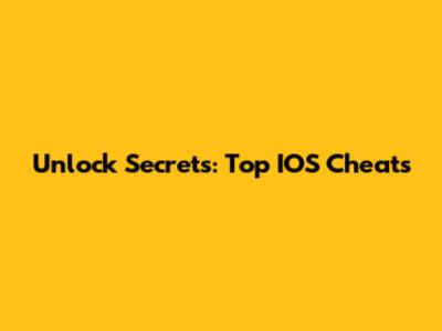 Unlock Secrets: Top IOS Cheats