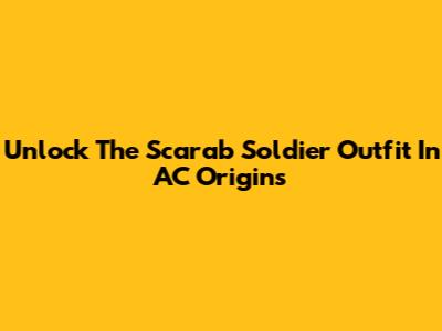 Unlock The Scarab Soldier Outfit In AC Origins