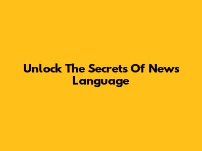 Unlock The Secrets Of News Language