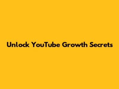 Unlock YouTube Growth Secrets