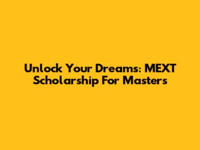 Unlock Your Dreams: MEXT Scholarship For Master's