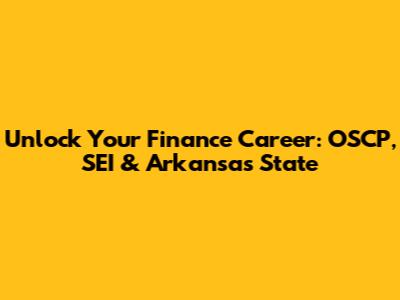 Unlock Your Finance Career: OSCP, SEI & Arkansas State