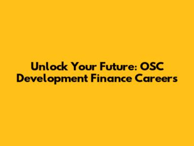 Unlock Your Future: OSC Development Finance Careers
