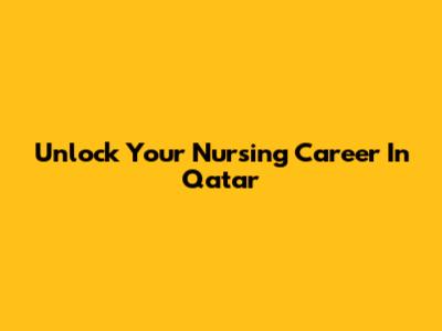 Unlock Your Nursing Career In Qatar