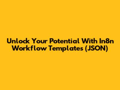 Unlock Your Potential With In8n Workflow Templates (JSON)