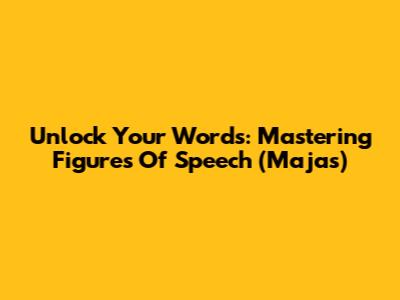 Unlock Your Words: Mastering Figures Of Speech (Majas)