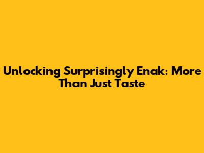 Unlocking 'Surprisingly Enak': More Than Just Taste