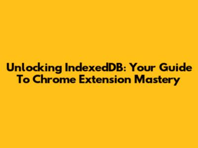 Unlocking IndexedDB: Your Guide To Chrome Extension Mastery