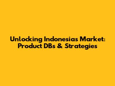 Unlocking Indonesia's Market: Product DBs & Strategies