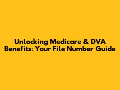 Unlocking Medicare & DVA Benefits: Your File Number Guide