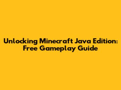 Unlocking Minecraft Java Edition: Free Gameplay Guide
