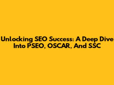 Unlocking SEO Success: A Deep Dive Into PSEO, OSCAR, And SSC