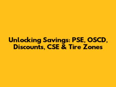 Unlocking Savings: PSE, OSCD, Discounts, CSE & Tire Zones