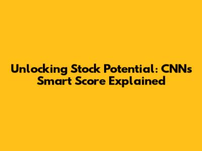 Unlocking Stock Potential: CNN's Smart Score Explained