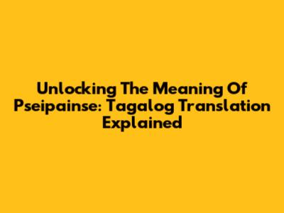 Unlocking The Meaning Of 'Pseipainse': Tagalog Translation Explained