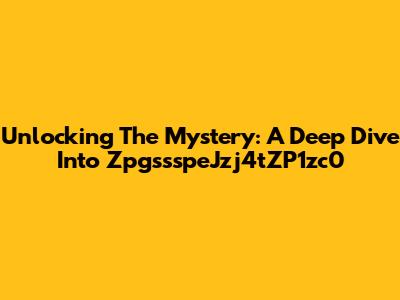 Unlocking The Mystery: A Deep Dive Into ZpgssspeJzj4tZP1zc0