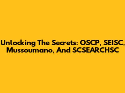 Unlocking The Secrets: OSCP, SEISC, Mussoumano, And SCSEARCHSC