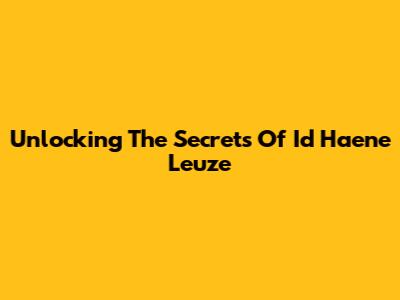Unlocking The Secrets Of 'Id Haene Leuze'
