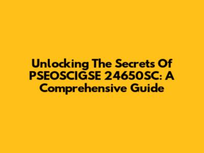 Unlocking The Secrets Of PSEOSCIGSE 24650SC: A Comprehensive Guide