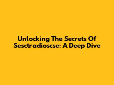 Unlocking The Secrets Of Sesctradioscse: A Deep Dive