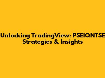 Unlocking TradingView: PSEIQNTSE Strategies & Insights