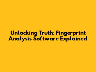 Unlocking Truth: Fingerprint Analysis Software Explained