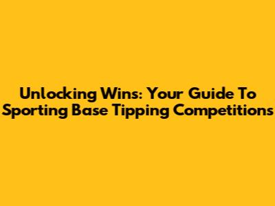 Unlocking Wins: Your Guide To Sporting Base Tipping Competitions