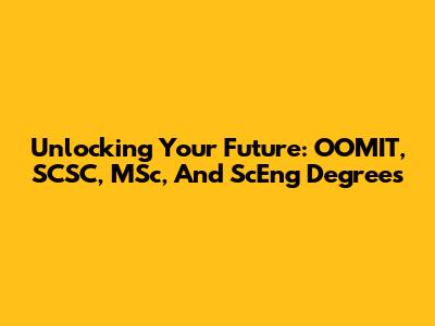 Unlocking Your Future: OOMIT, SCSC, MSc, And ScEng Degrees