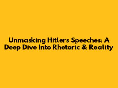 Unmasking Hitler's Speeches: A Deep Dive Into Rhetoric & Reality