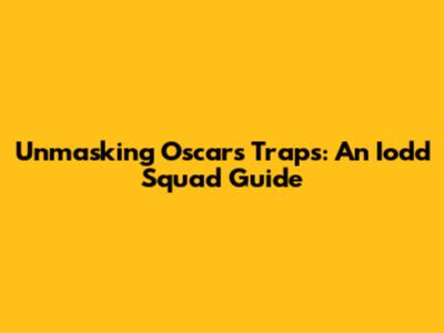 Unmasking Oscar's Traps: An Iodd Squad Guide