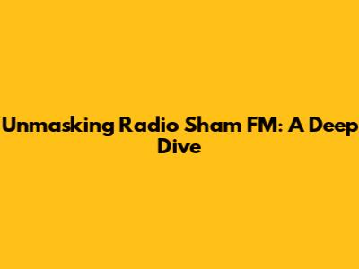 Unmasking Radio Sham FM: A Deep Dive