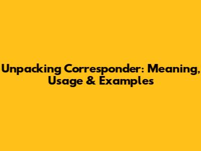 Unpacking 'Corresponder': Meaning, Usage & Examples