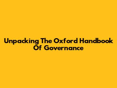 Unpacking The Oxford Handbook Of Governance