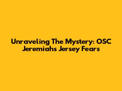 Unraveling The Mystery: OSC Jeremiah's Jersey Fears